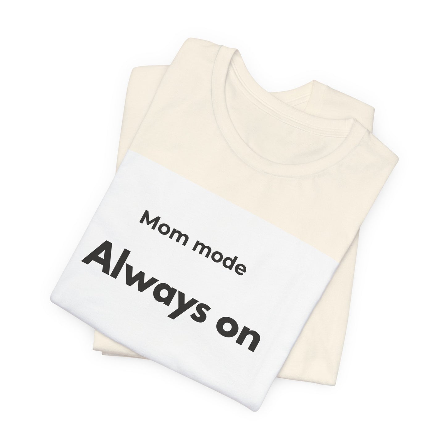 Mom mode Always on T-Shirt | Mom Life Tee, Minimalist Typography