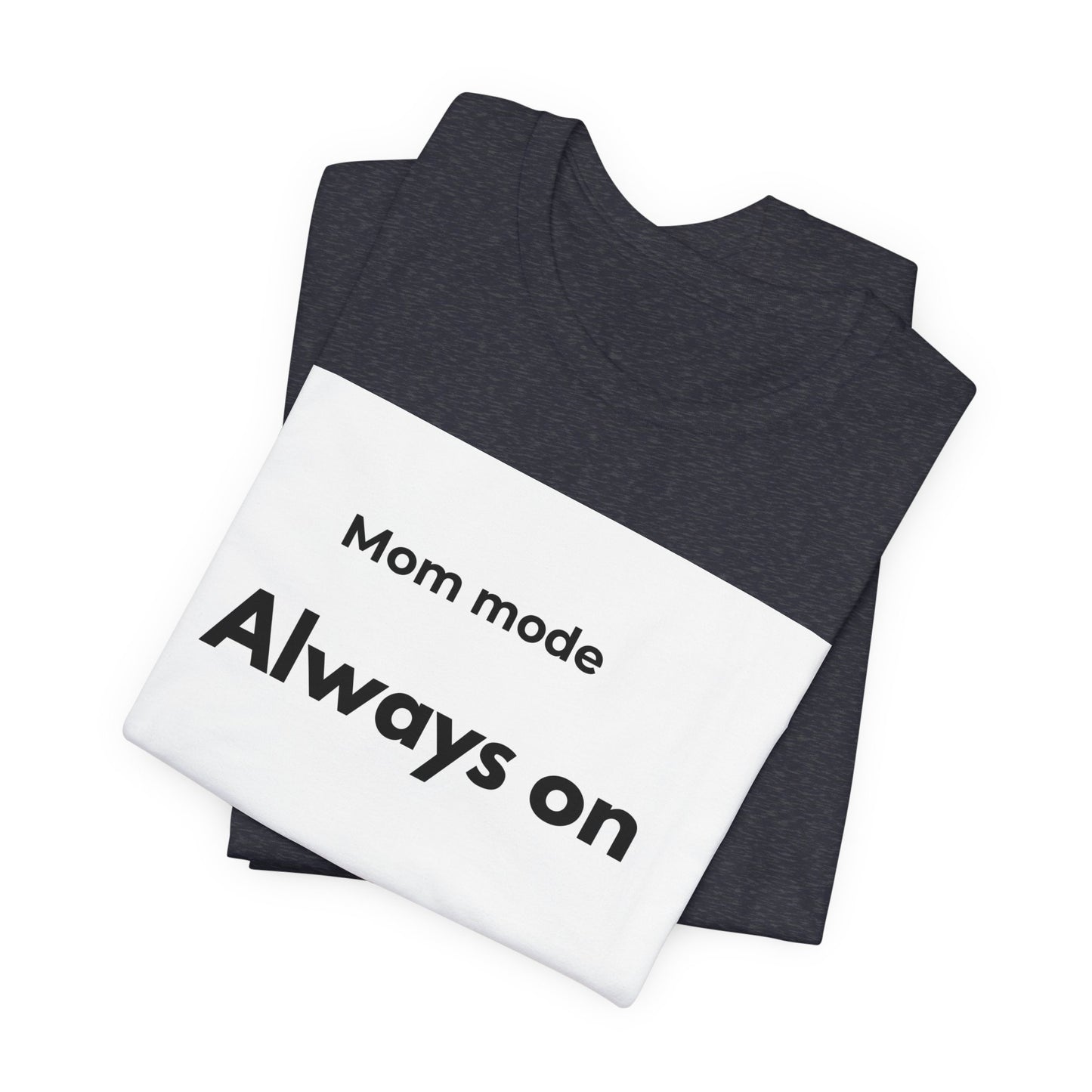 Mom mode Always on T-Shirt | Mom Life Tee, Minimalist Typography