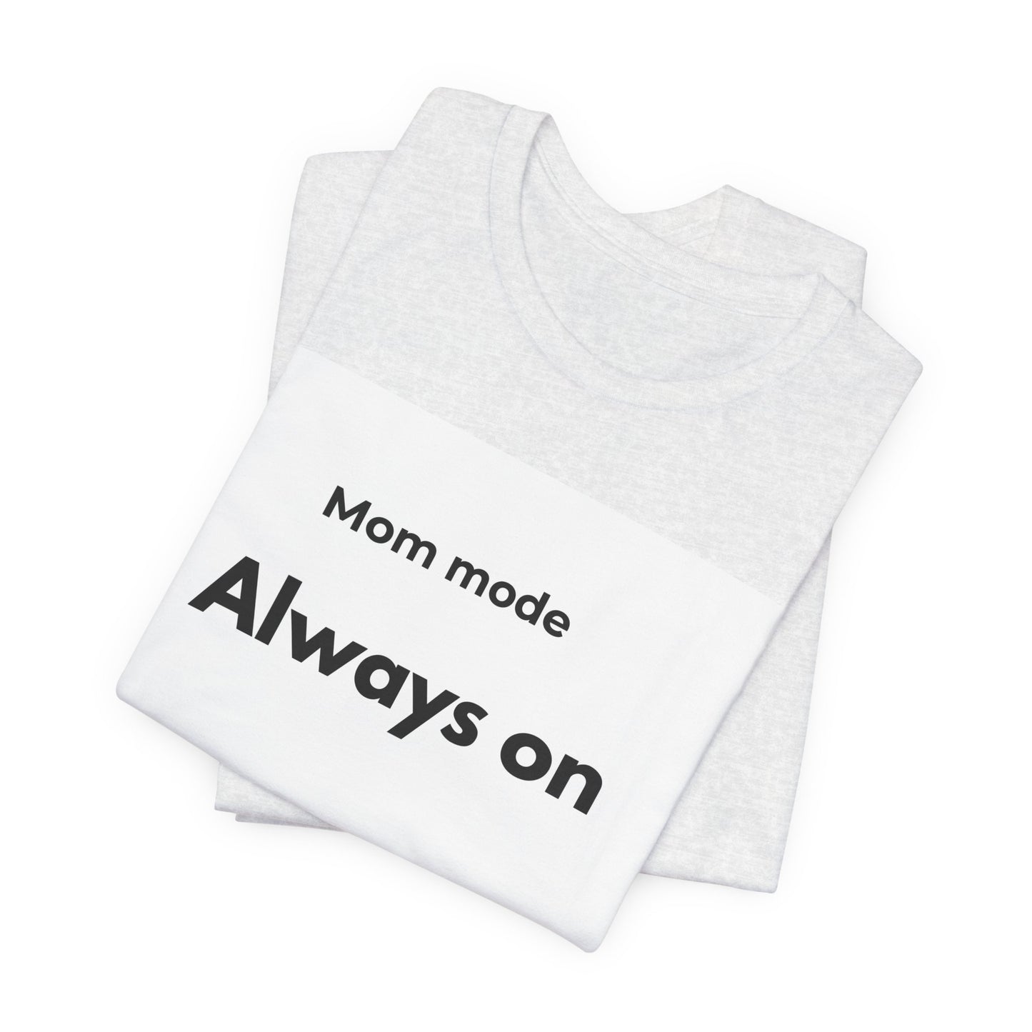 Mom mode Always on T-Shirt | Mom Life Tee, Minimalist Typography