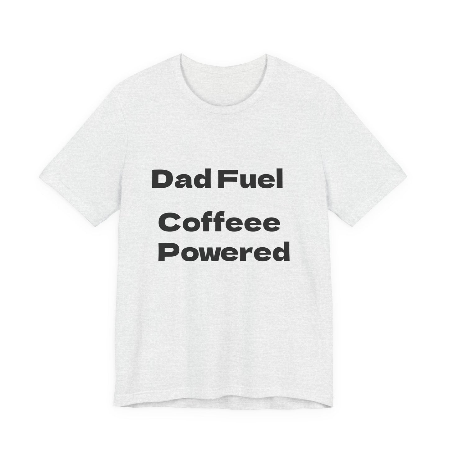 Dad Fuel Coffee Powered Tee