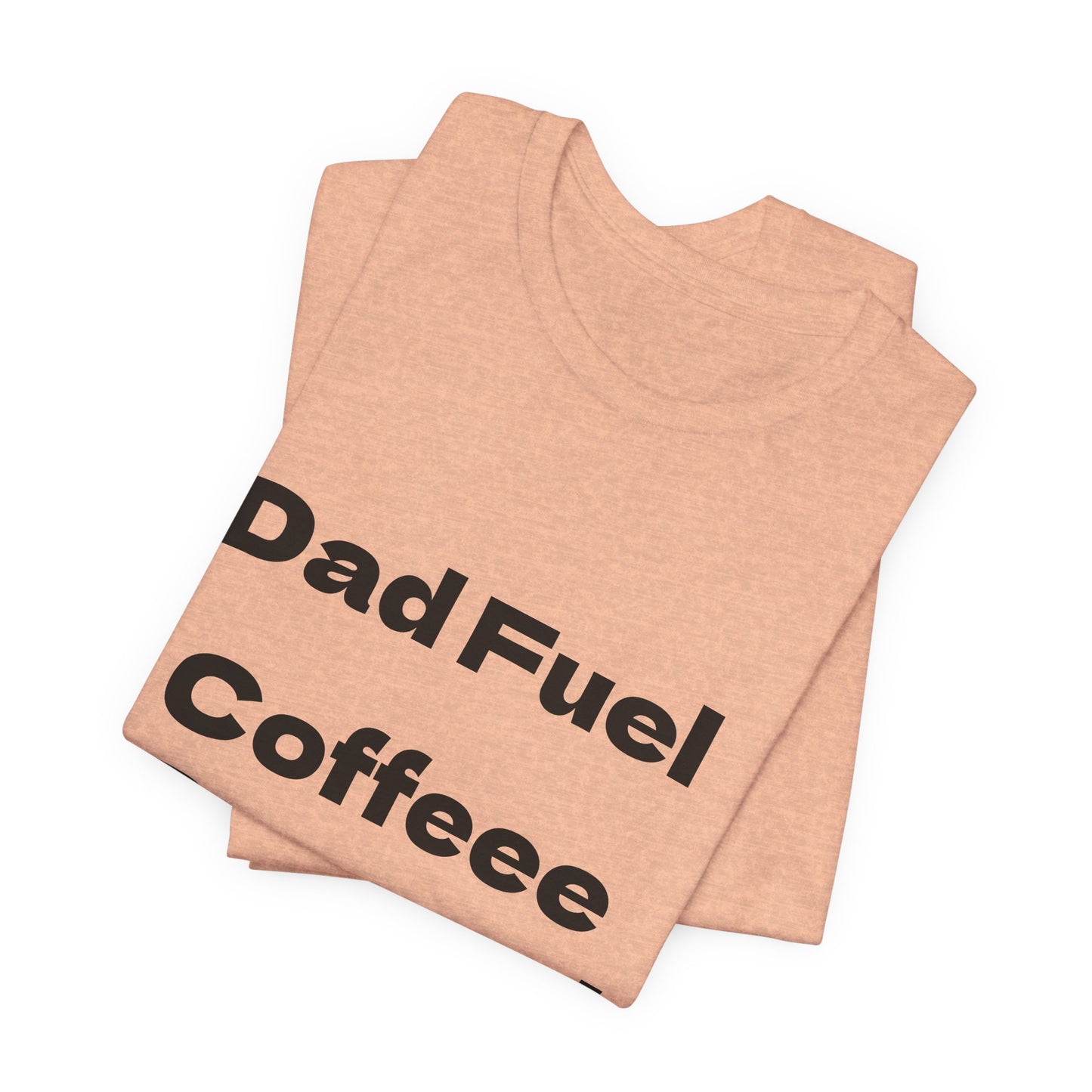 Dad Fuel Coffee Powered Tee