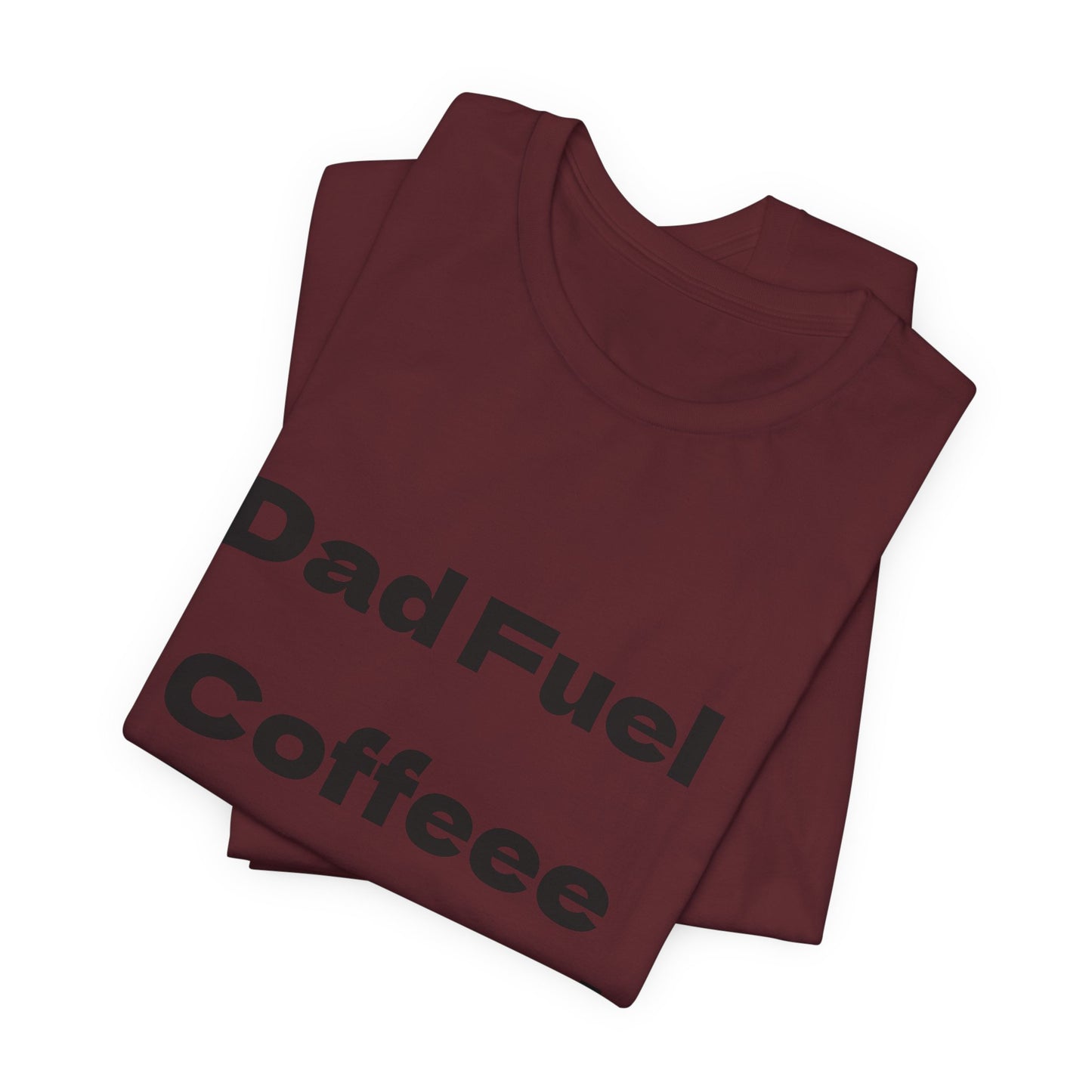 Dad Fuel Coffee Powered Tee