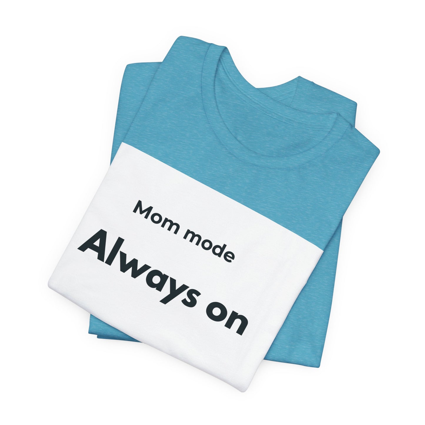 Mom mode Always on T-Shirt | Mom Life Tee, Minimalist Typography