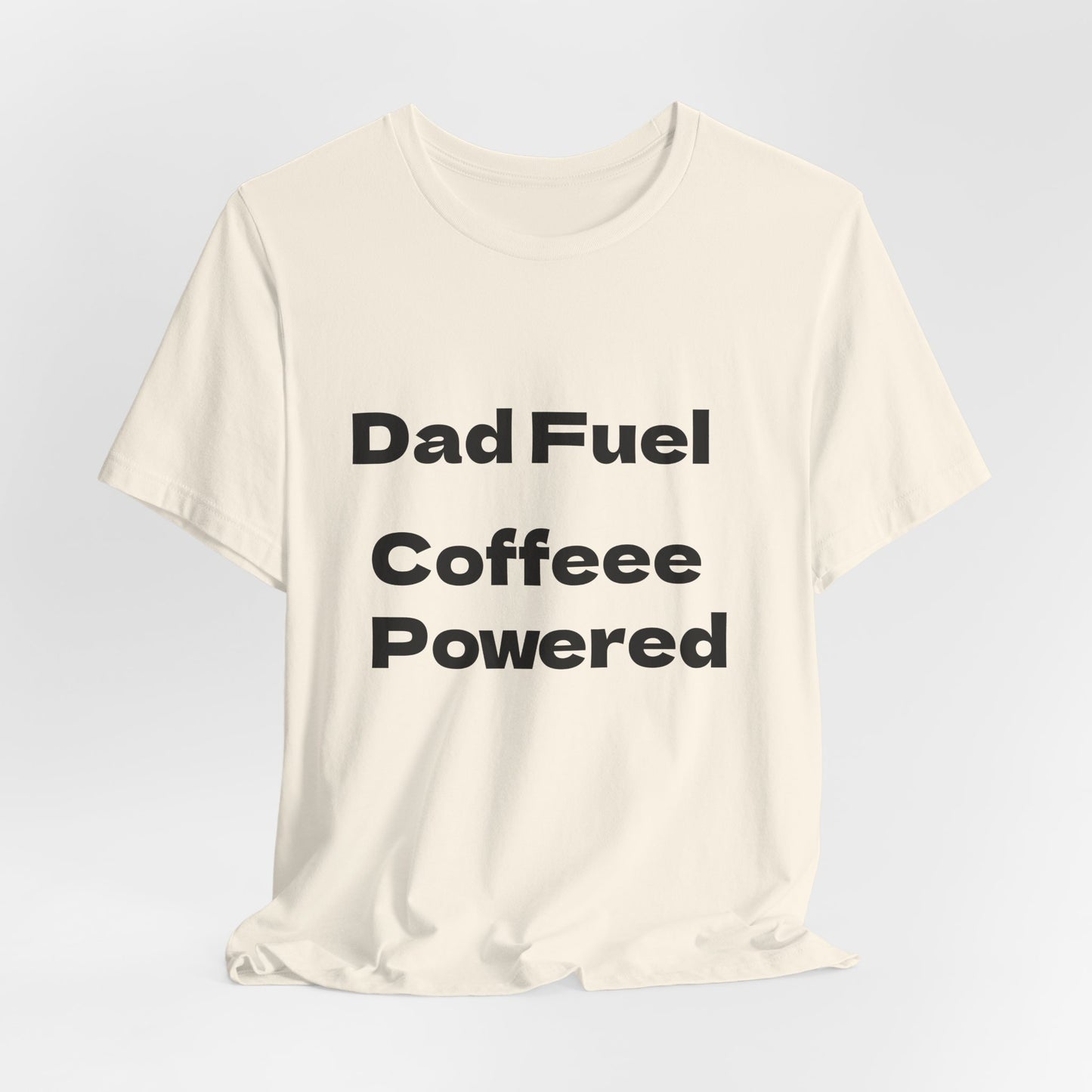 Dad Fuel Coffee Powered Tee