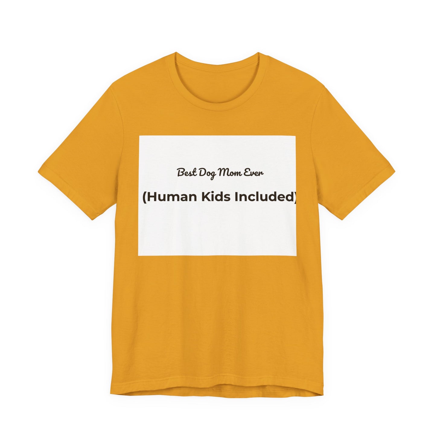 Best Dog Mom Ever (Human Kids Included) T-Shirt | Funny Dog Mom Tee