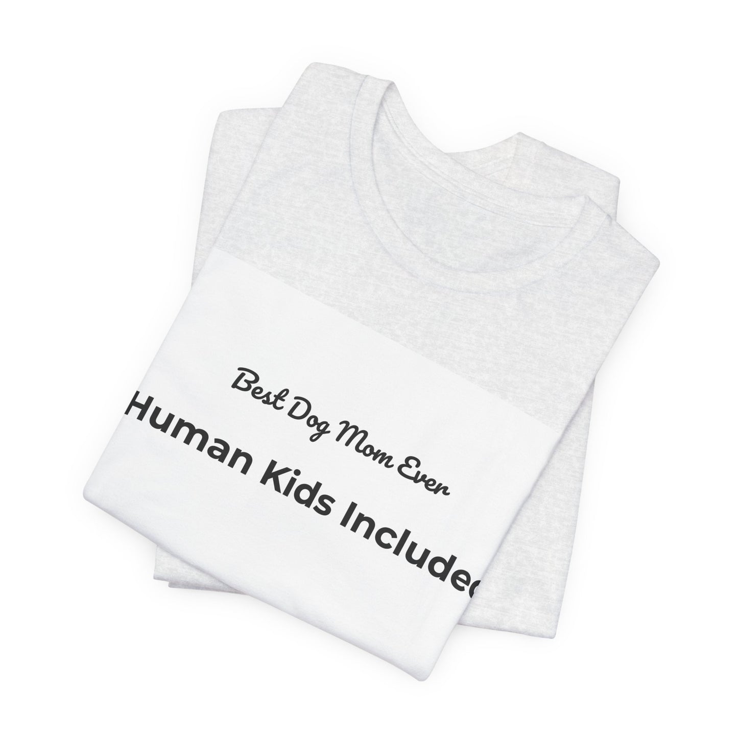 Best Dog Mom Ever (Human Kids Included) T-Shirt | Funny Dog Mom Tee