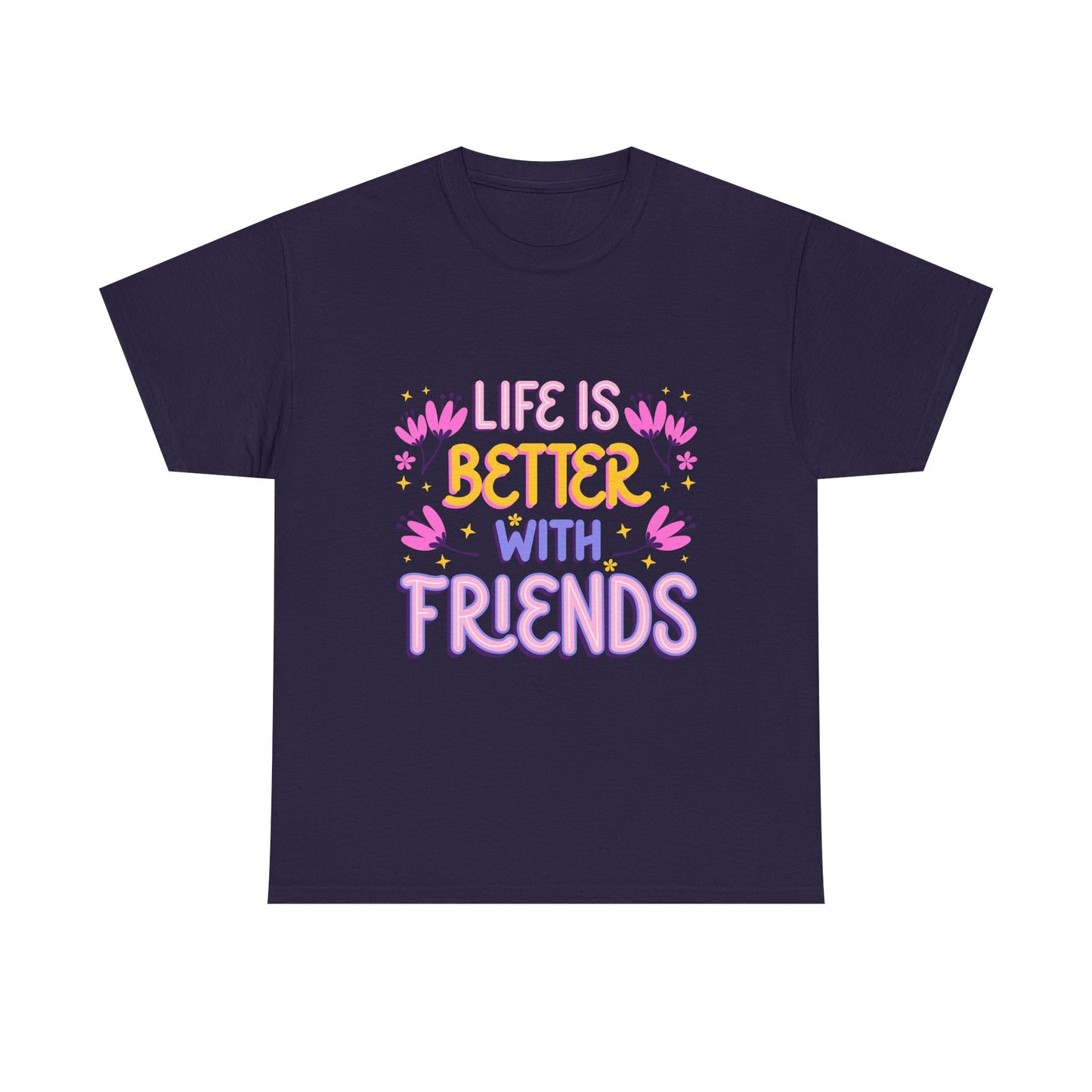 Life Is Better With Friends T-Shirt | Friendship Typography Tee