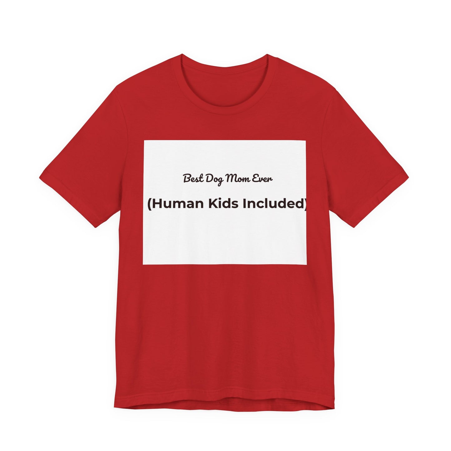 Best Dog Mom Ever (Human Kids Included) T-Shirt | Funny Dog Mom Tee