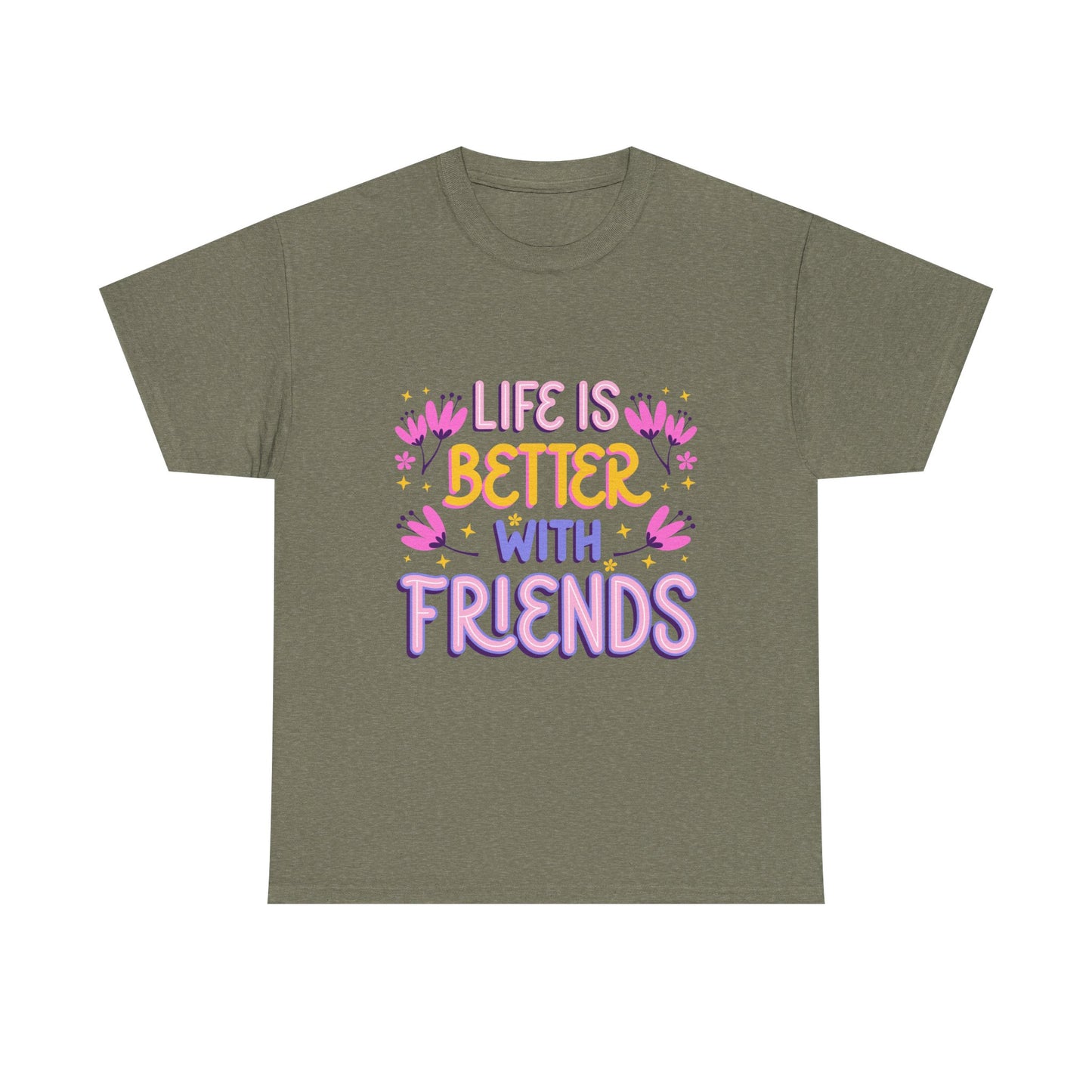 Life Is Better With Friends T-Shirt | Friendship Typography Tee