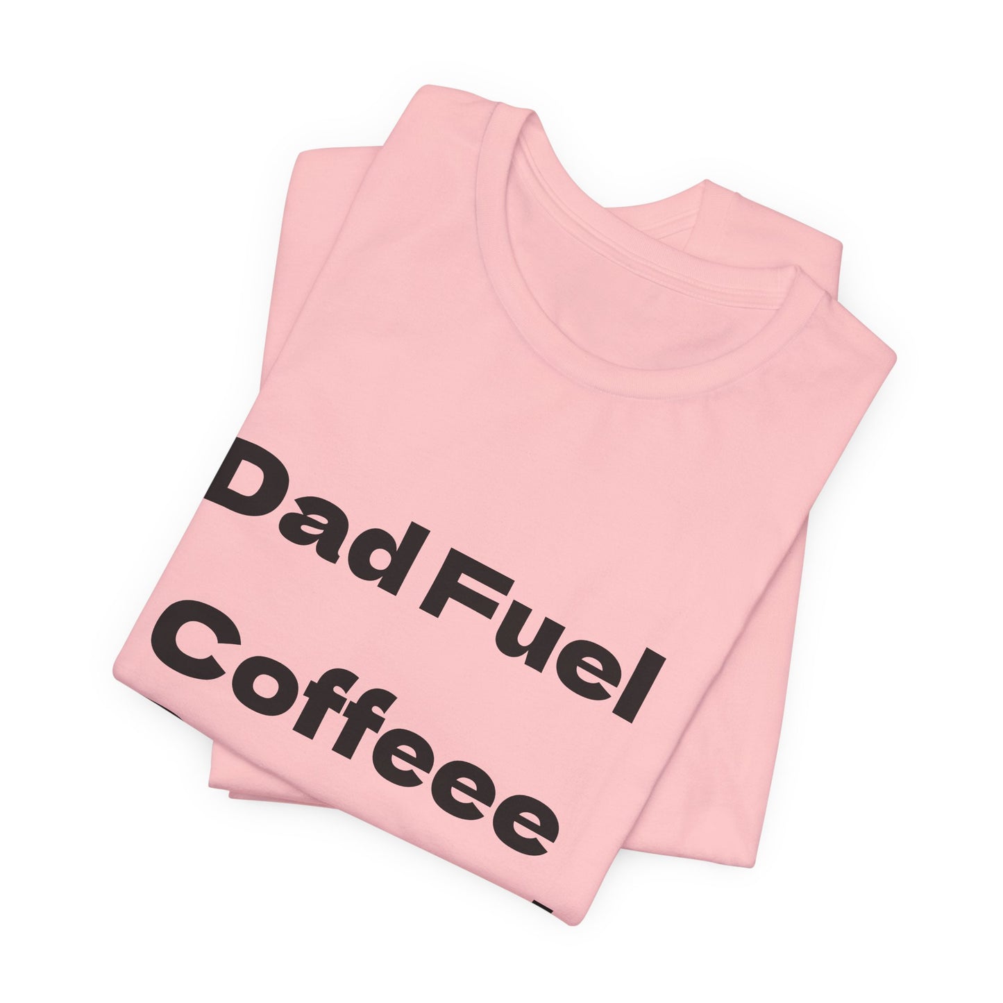 Dad Fuel Coffee Powered Tee