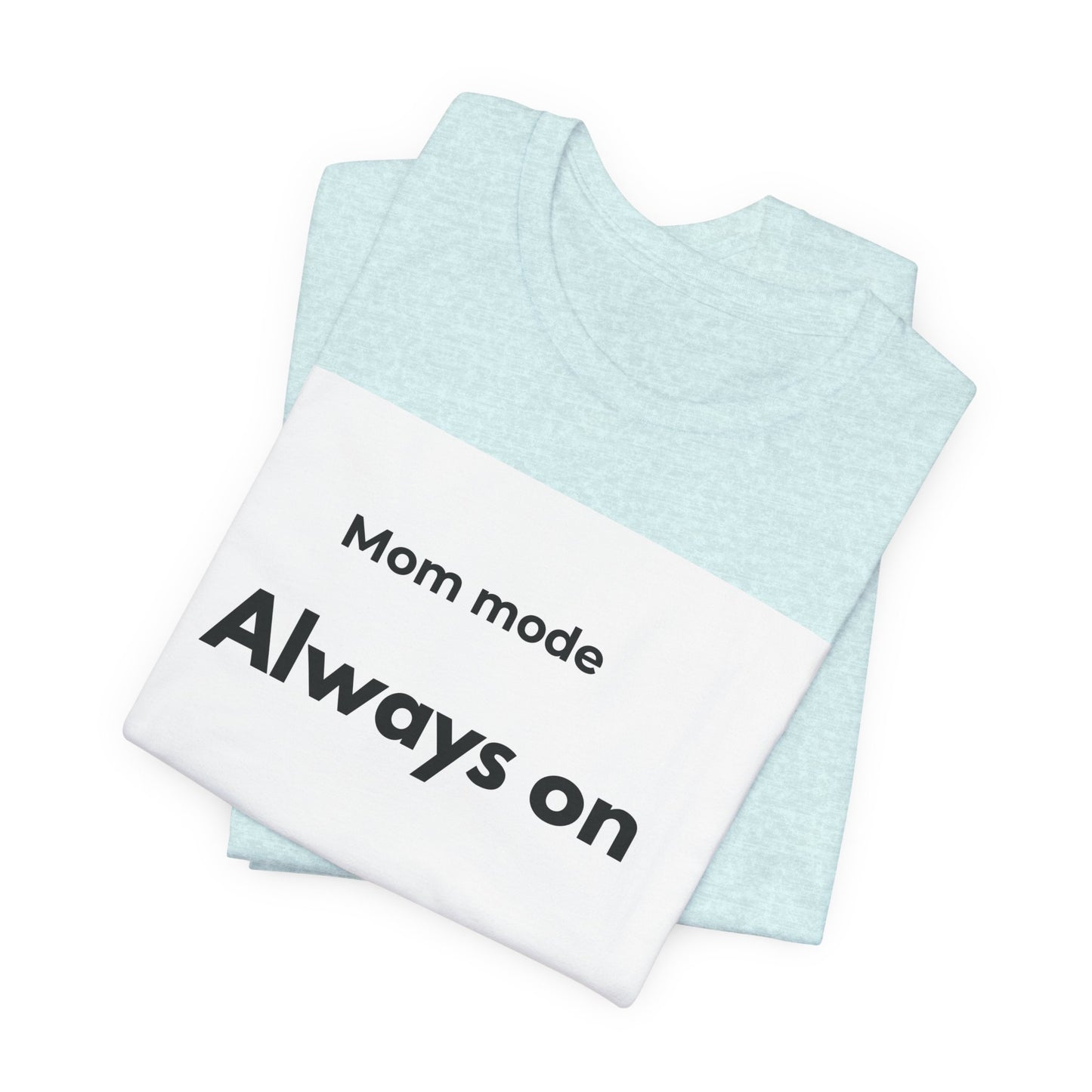 Mom mode Always on T-Shirt | Mom Life Tee, Minimalist Typography