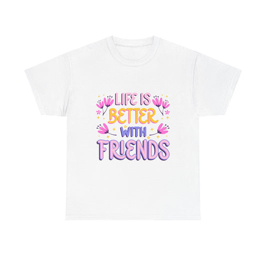 Life Is Better With Friends T-Shirt | Friendship Typography Tee