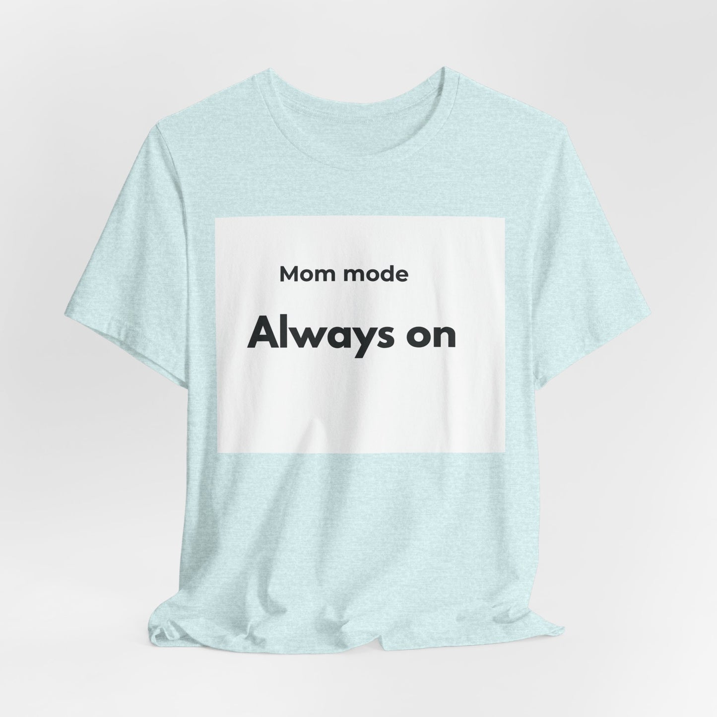 Mom mode Always on T-Shirt | Mom Life Tee, Minimalist Typography