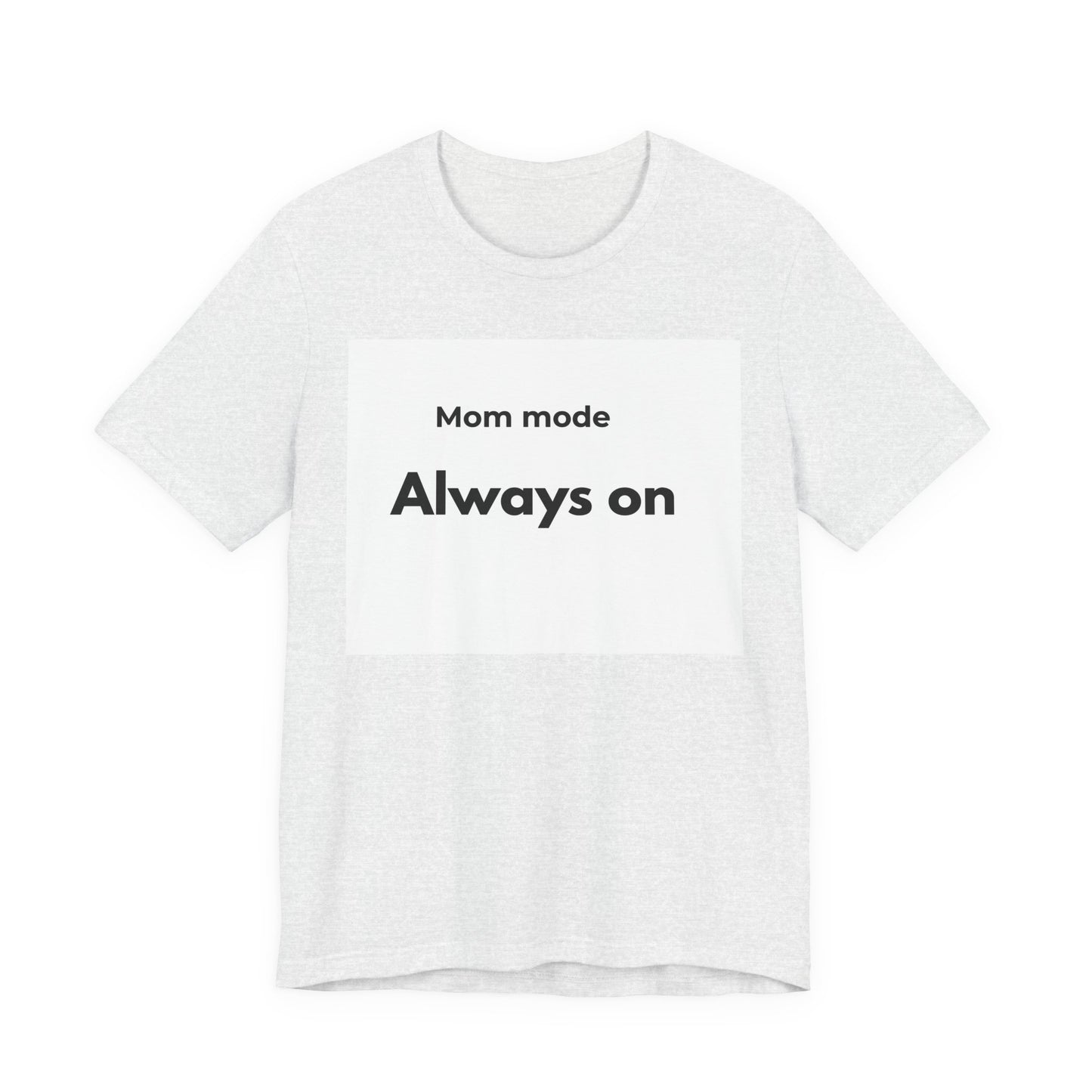 Mom mode Always on T-Shirt | Mom Life Tee, Minimalist Typography