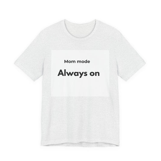 Mom mode Always on T-Shirt | Mom Life Tee, Minimalist Typography
