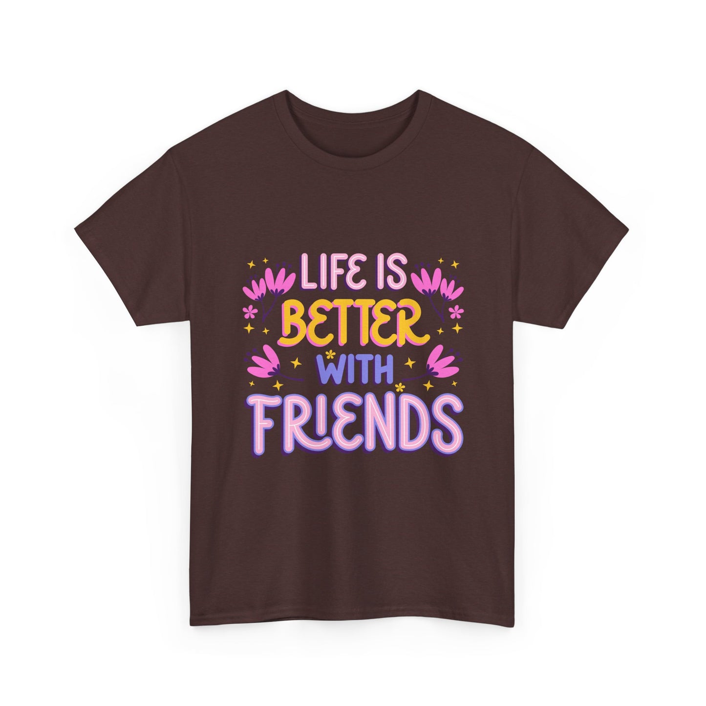 Life Is Better With Friends T-Shirt | Friendship Typography Tee