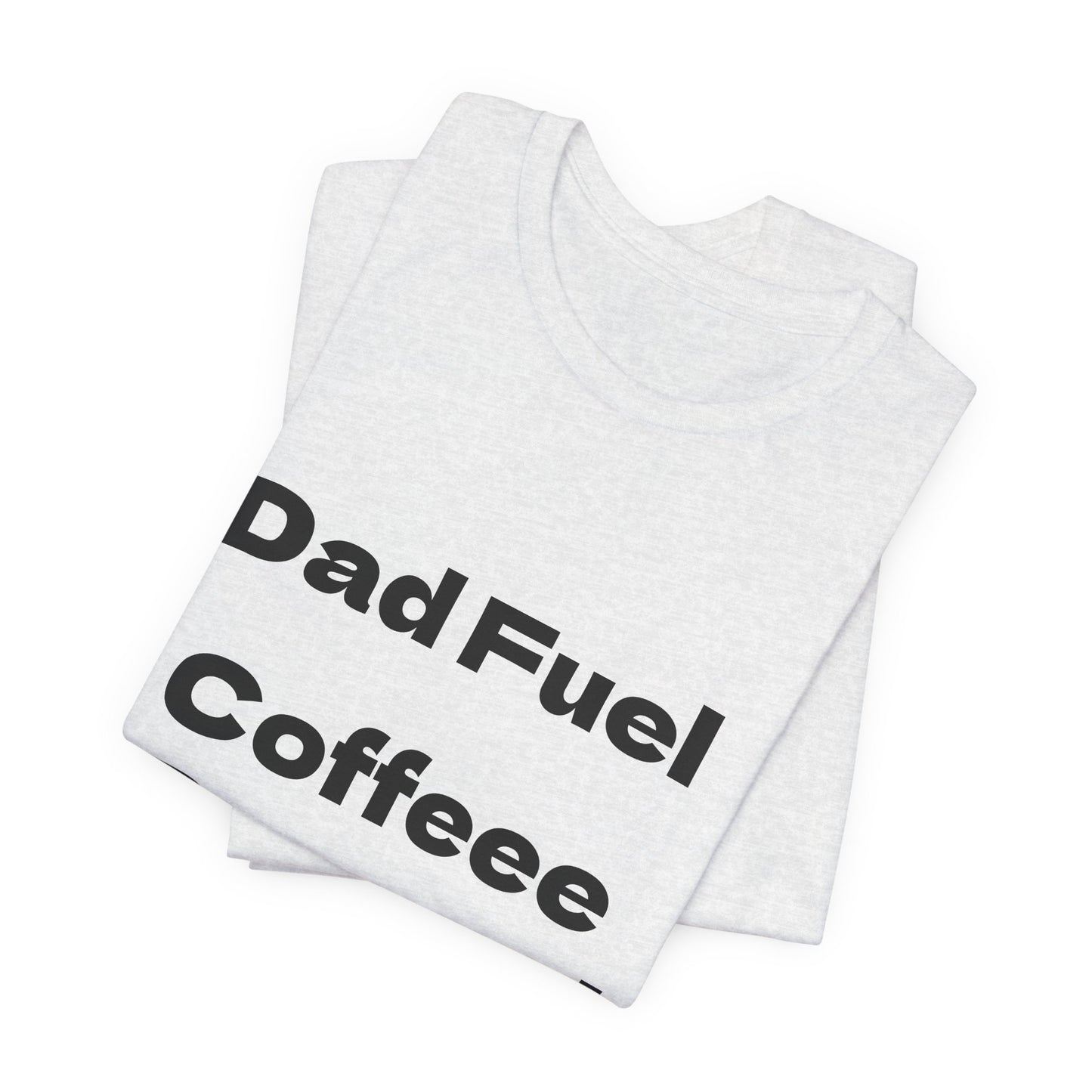 Dad Fuel Coffee Powered Tee