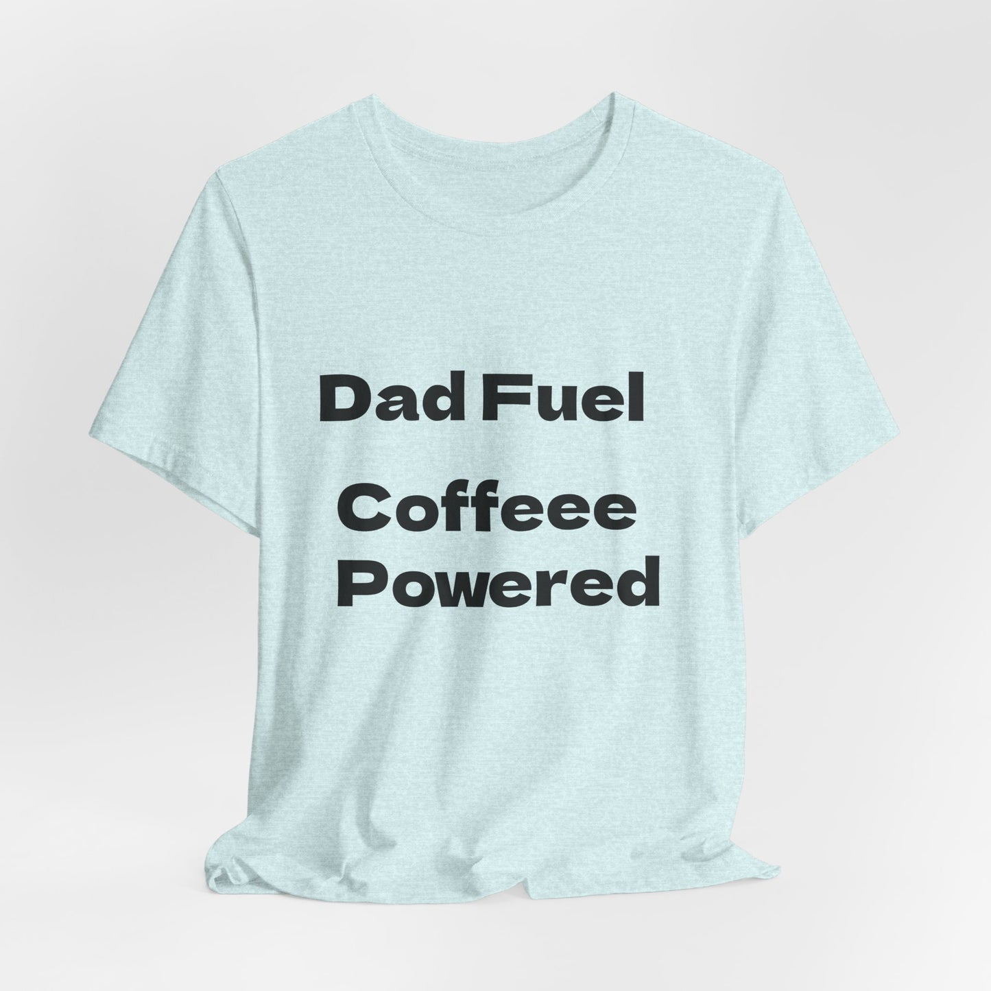 Dad Fuel Coffee Powered Tee