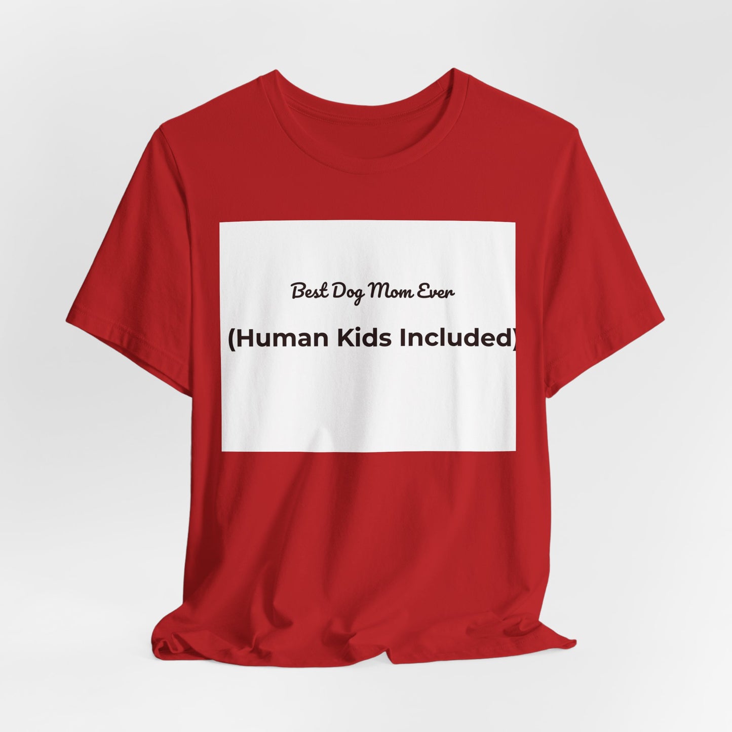 Best Dog Mom Ever (Human Kids Included) T-Shirt | Funny Dog Mom Tee