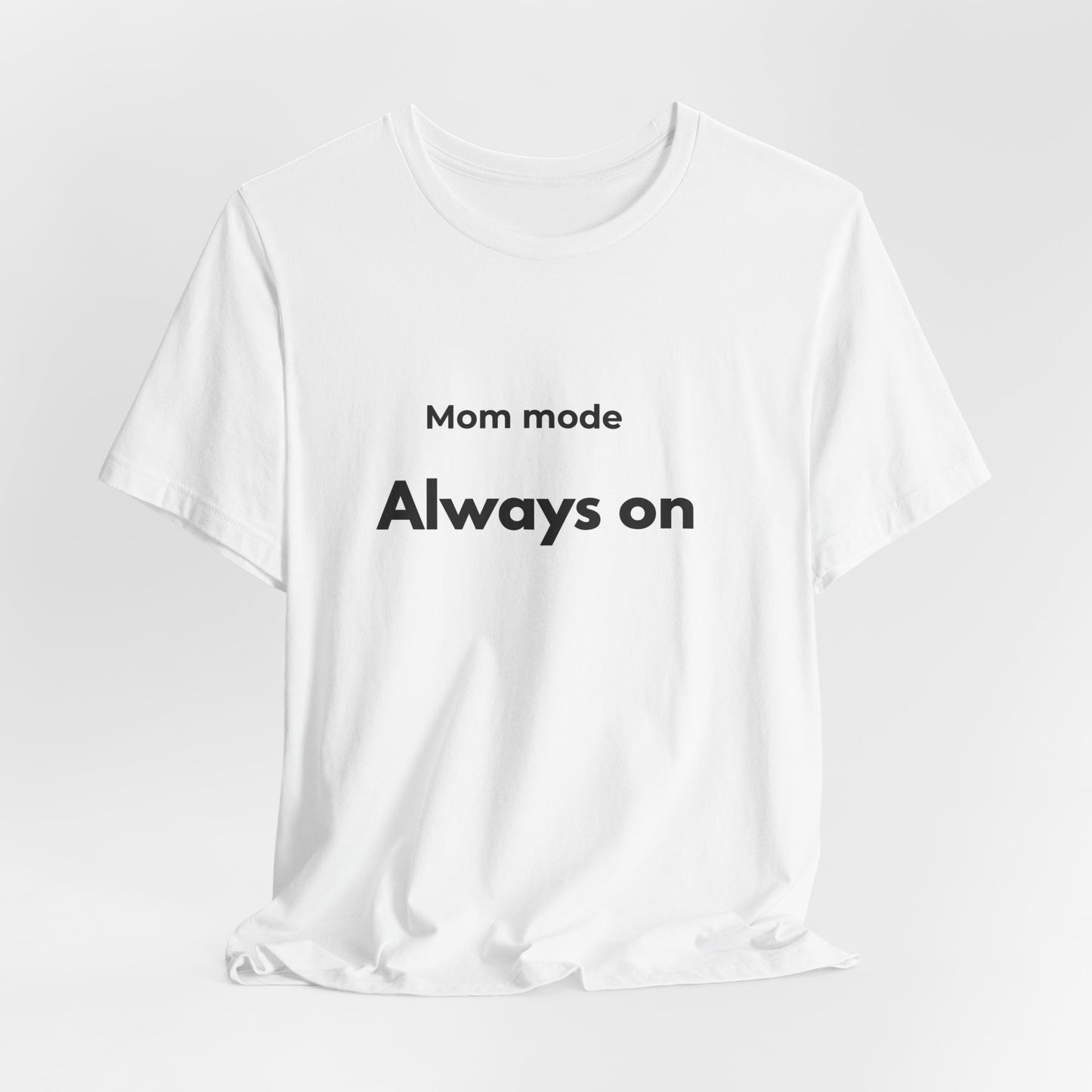 Mom mode Always on T-Shirt | Mom Life Tee, Minimalist Typography