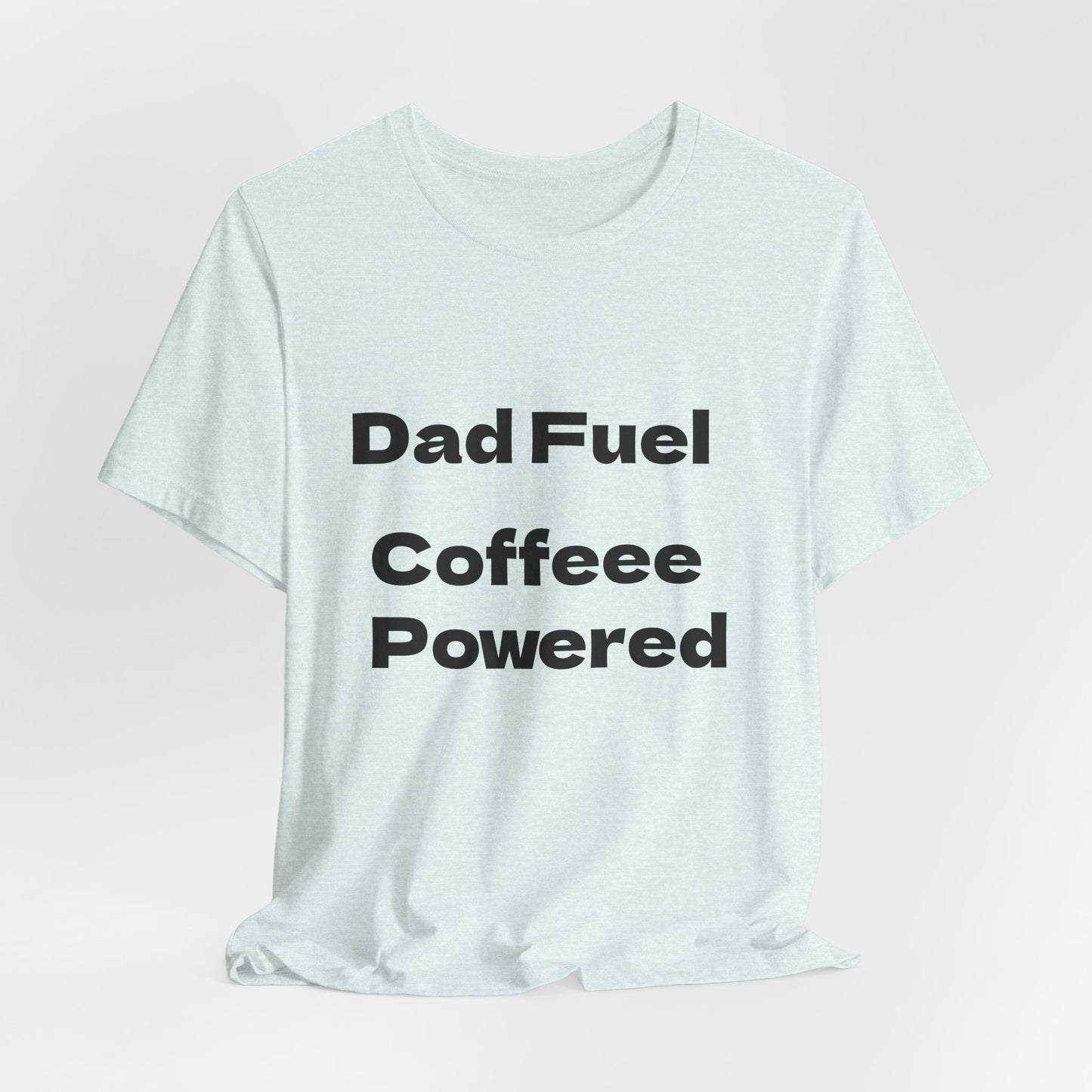Dad Fuel Coffee Powered Tee