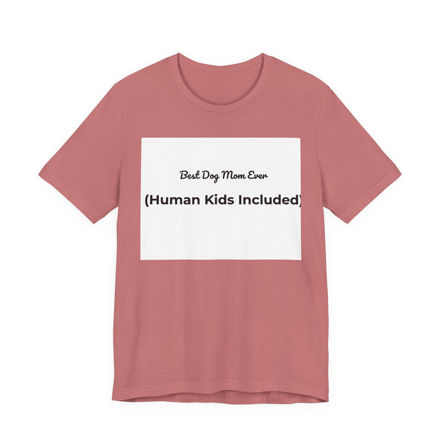 Best Dog Mom Ever (Human Kids Included) T-Shirt | Funny Dog Mom Tee