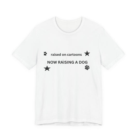 Raised on Cartoons Now Raising a Dog T-Shirt | Dog Lover Tee