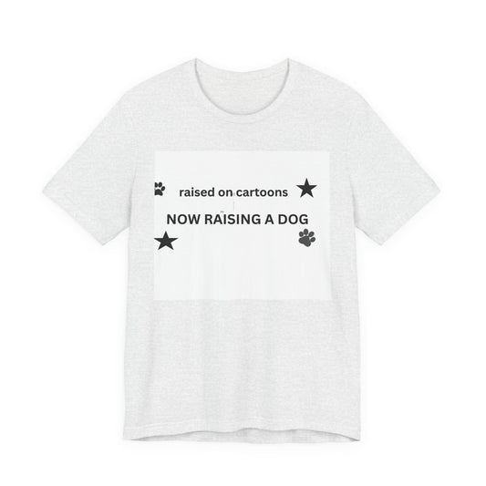 Raised on Cartoons Now Raising a Dog T-Shirt | Dog Lover Tee