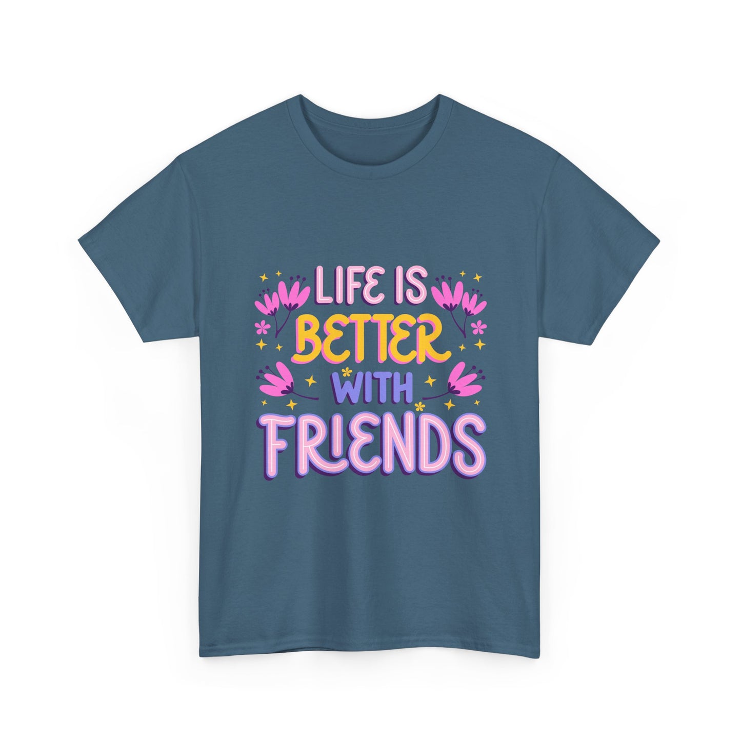 Life Is Better With Friends T-Shirt | Friendship Typography Tee