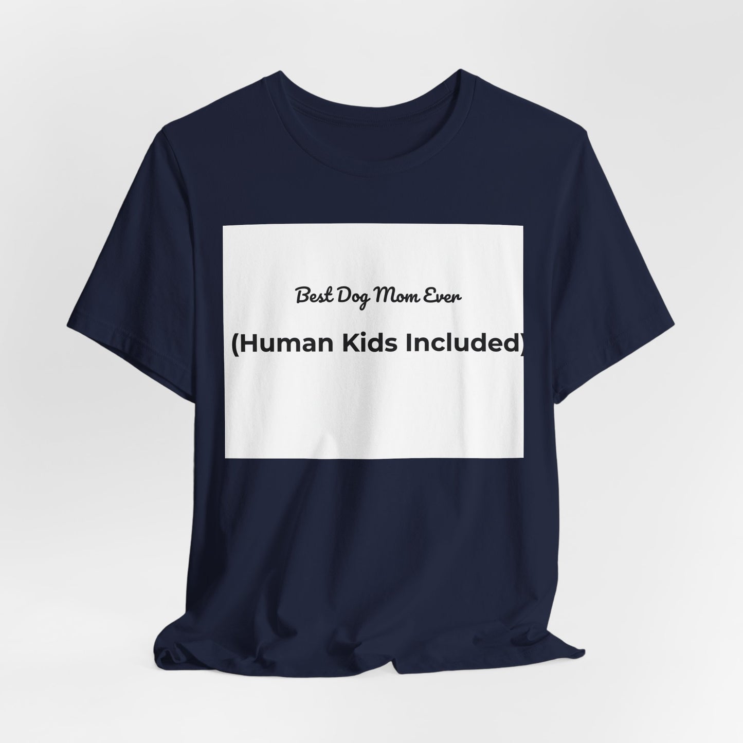 Best Dog Mom Ever (Human Kids Included) T-Shirt | Funny Dog Mom Tee