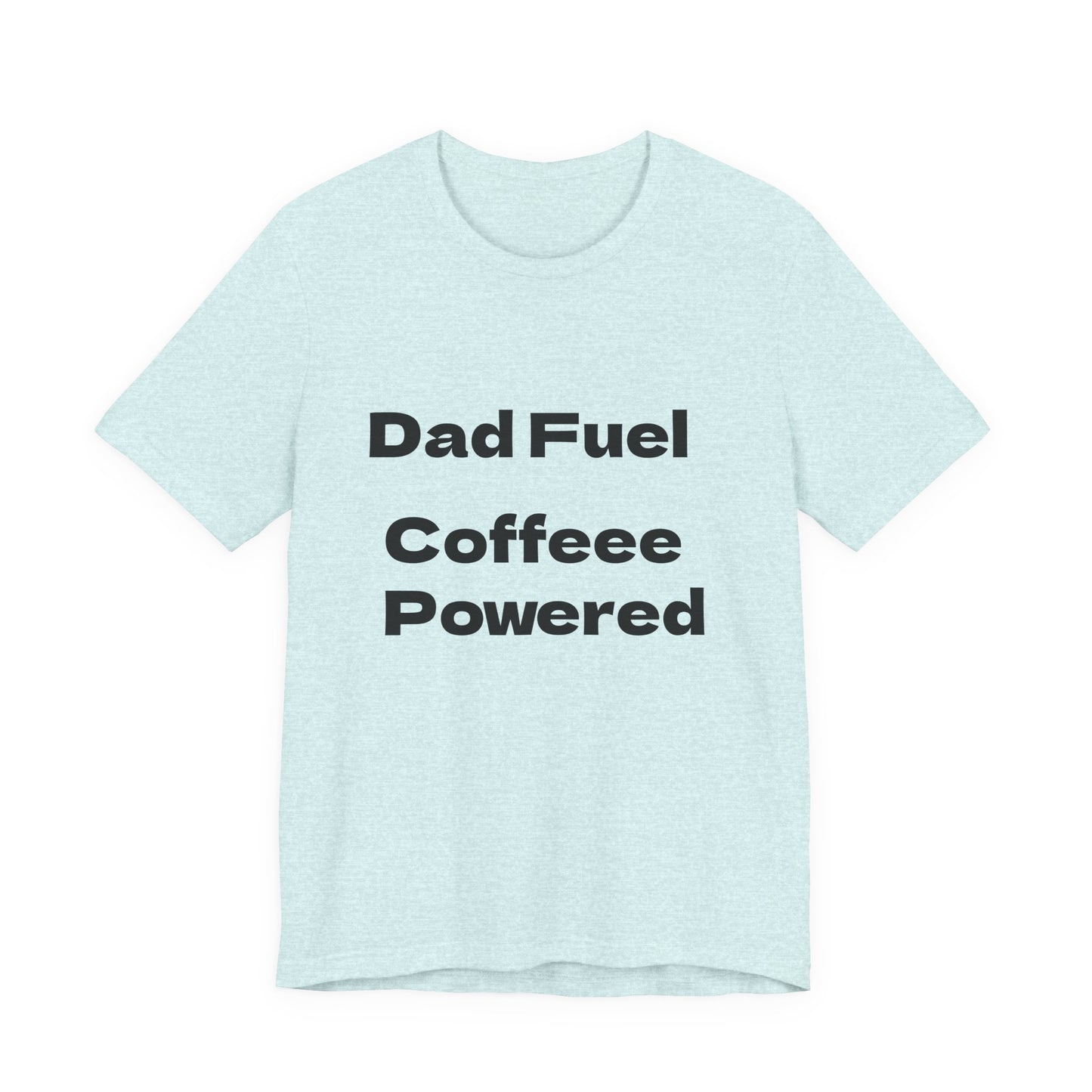 Dad Fuel Coffee Powered Tee
