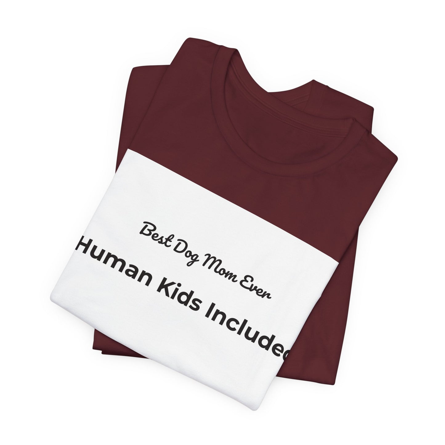 Best Dog Mom Ever (Human Kids Included) T-Shirt | Funny Dog Mom Tee