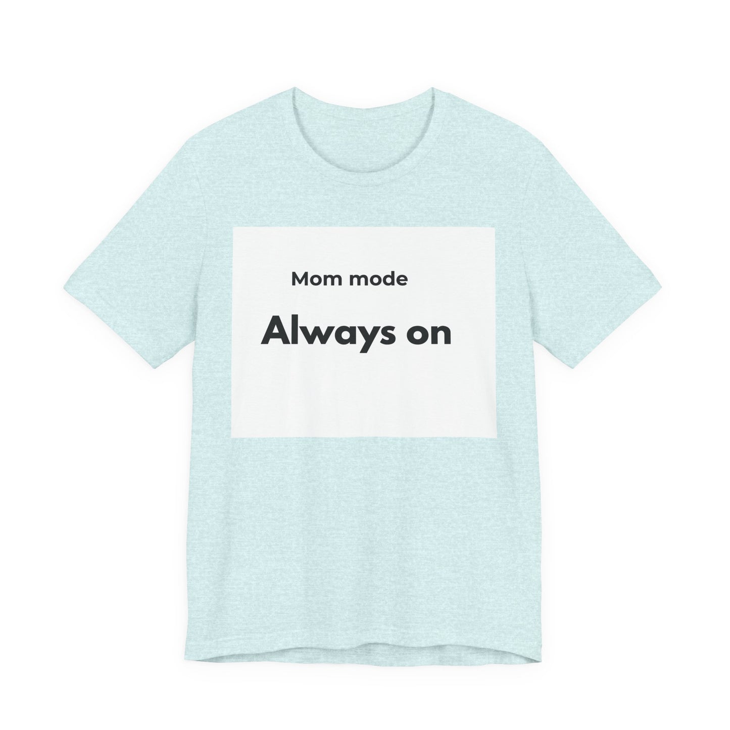 Mom mode Always on T-Shirt | Mom Life Tee, Minimalist Typography