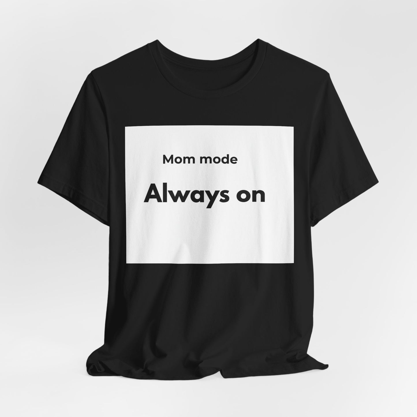 Mom mode Always on T-Shirt | Mom Life Tee, Minimalist Typography